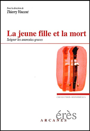 La jeune fille et la mort. Soigner les anorexies graves
