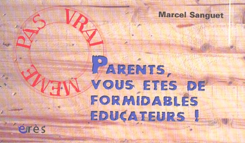 Parents, vous êtes de formidables éducateurs !