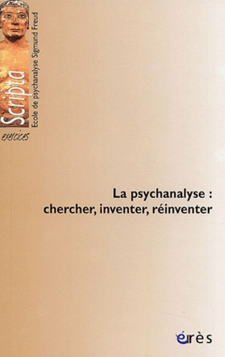 La psychanalyse : chercher, inventer, réinventer