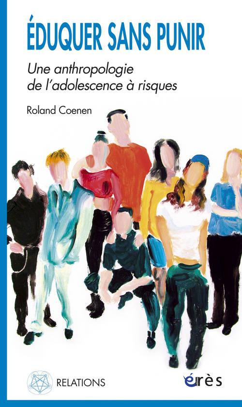 Eduquer sans punir. Une anthropologie de l'adolescence à risques