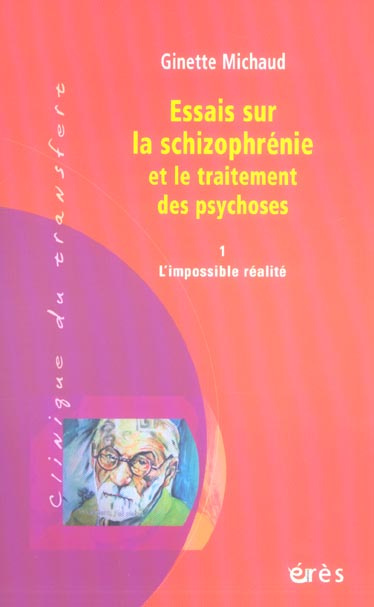 Essais sur la schizophrénie et le traitement des psychoses. Tome 1, L'impossible réalité