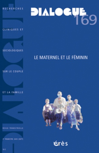 Dialogue N° 169, 3e trimestre 2005 : Le maternel et le féminin