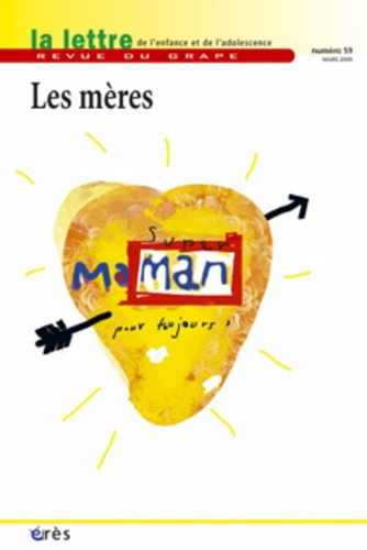 La lettre de l'enfance et de l'adolescence N° 59, Mars 2005 : Les mères