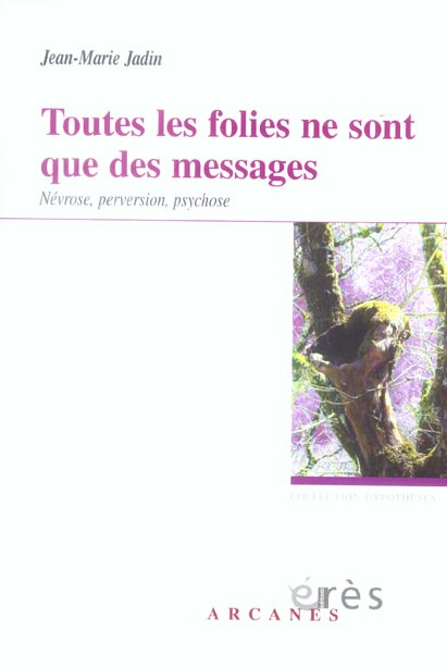 Toutes les folies ne sont que des messages. Névrose, perversion, psychose