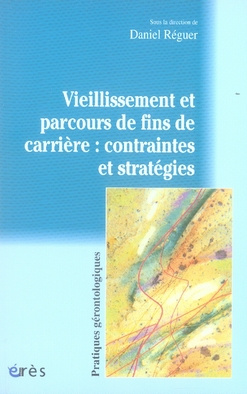 Vieillissement et parcours de fins de carrière : contraintes et stratégies