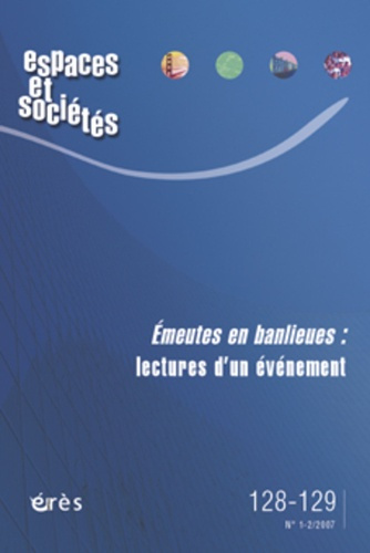 Espaces et sociétés N° 128-129, Juin 2007 : Emeutes en banlieues : lectures d'un évènement