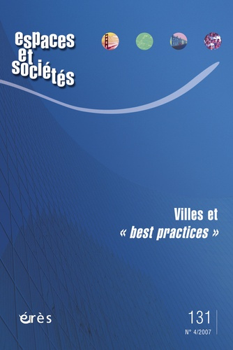 Espaces et sociétés N° 131, Décembre 2007 : Villes et "best practices"