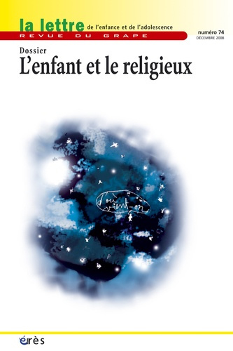 La lettre de l'enfance et de l'adolescence N° 74, Décembre 2008 : L'enfant et le religieux