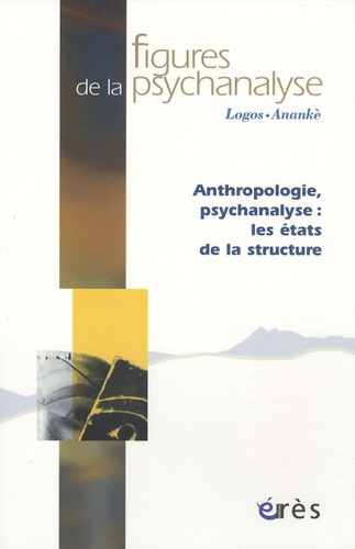 Figures de la psychanalyse N° 17 : Anthropologie, psychanalyse: les états de la structure
