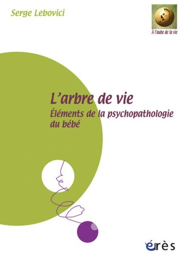 L'arbre de vie. Eléments de la psychopathologie du bébé, avec 4 DVD