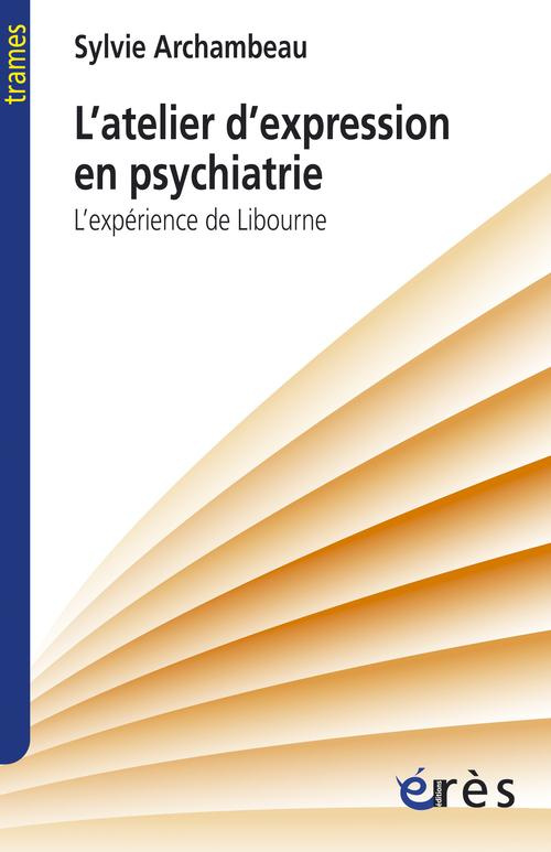 L'atelier d'expression en psychiatrie. L'expérience de Libourne