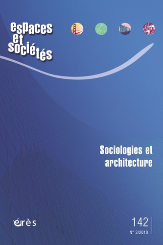 Espaces et sociétés N° 142, Juin 2010 : Sociologies et architecture