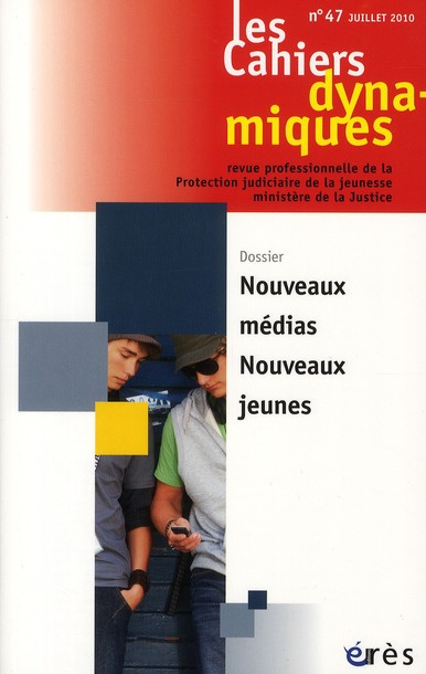 Les Cahiers dynamiques N° 47, Juillet 2010 : Nouveaux médias, nouveaux jeunes