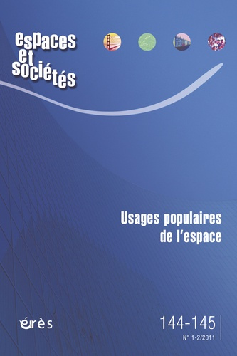 Espaces et sociétés N° 144-145, Mars 2011 : Usages populaires de l'espace