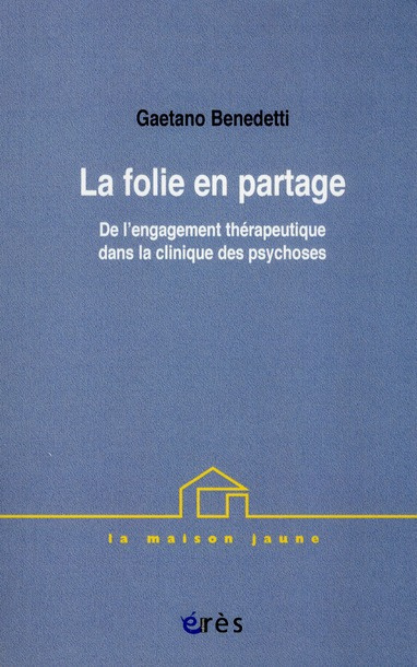 La folie en partage. De l'engagement thérapeutique dans la clinique des psychoses
