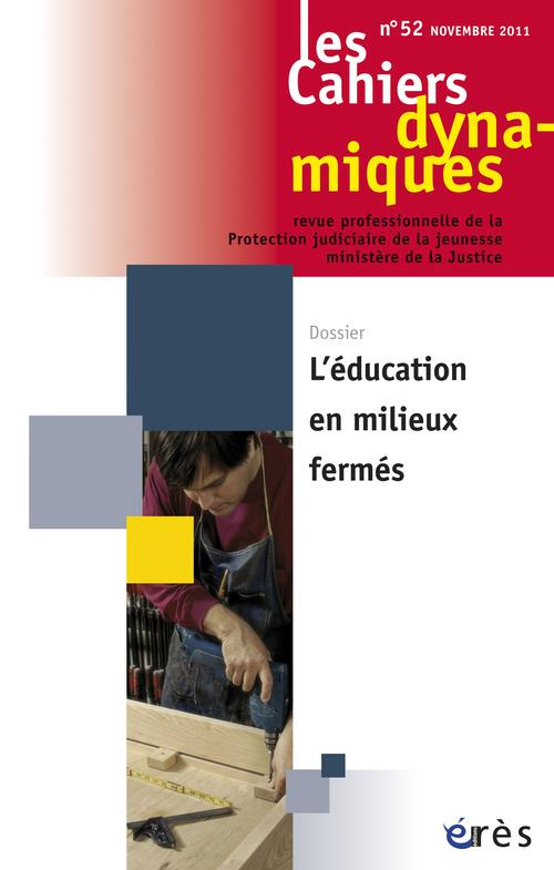 Les Cahiers dynamiques N° 52, septembre 2011 : L'éducation en milieux fermés
