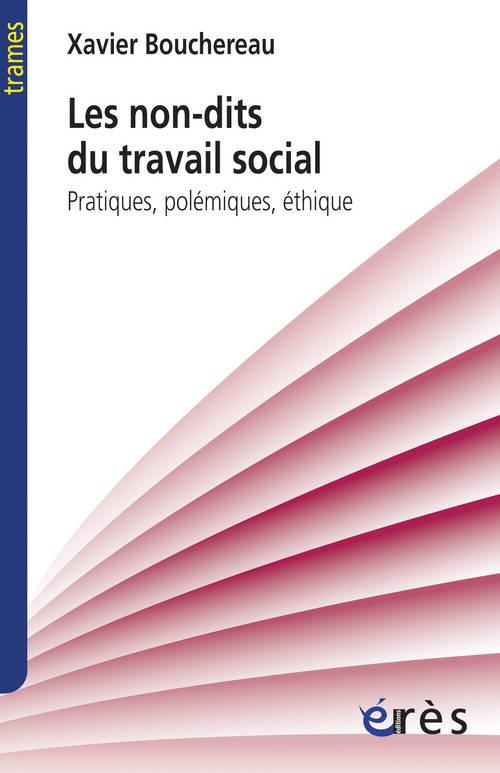 Les non-dits du travail social. Pratiques, polémiques, éthique