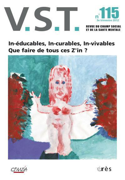 VST N° 115, 3e trimestre 2012 : In-éducables, In-curables, In-vivables. Que faire de tous ces Z'in ?