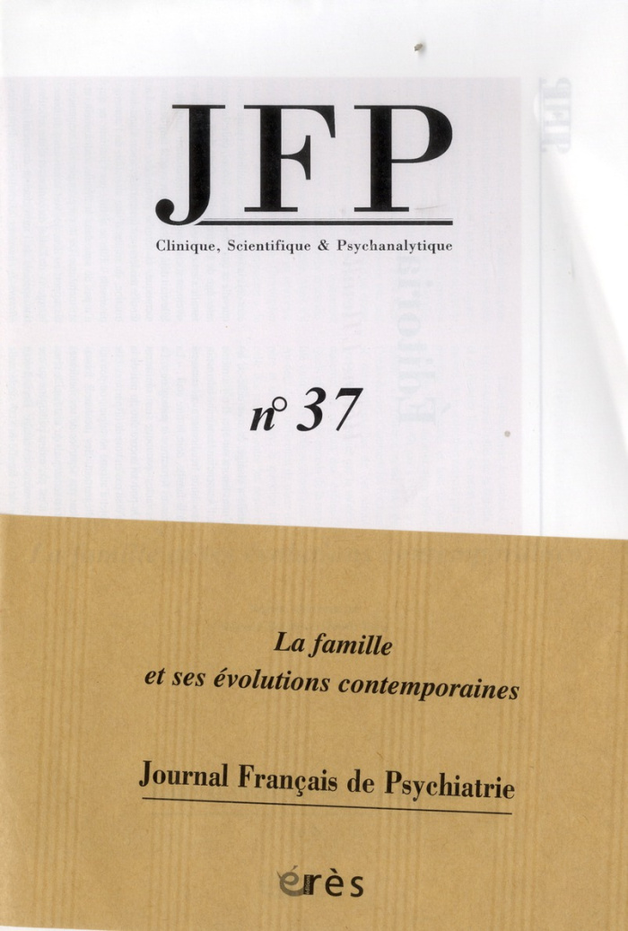 JFP 37 - FAMILLE ET SES EVOLUTIONS CONTEMPORAINES - ENJEUX ETHIQUES POLITIQUES PSYCHIQUES