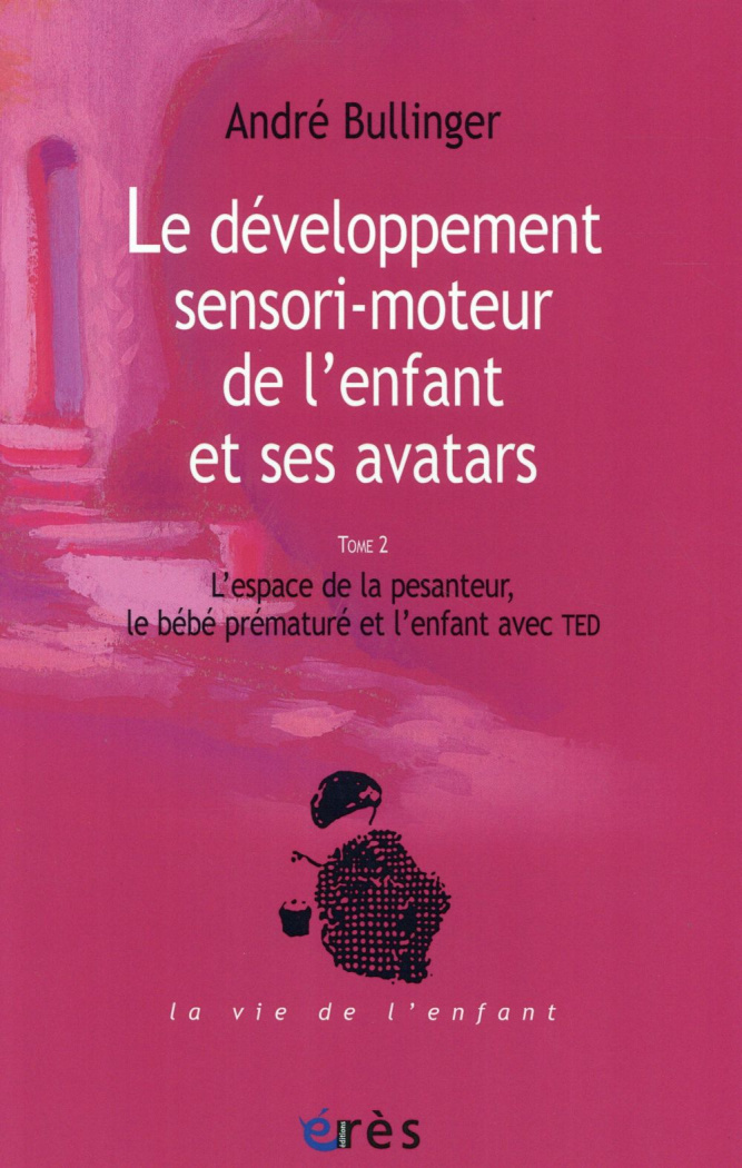 Le développement sensori-moteur de l'enfant et ses avatars. Tome 2, L?espace de la pesanteur, le béb