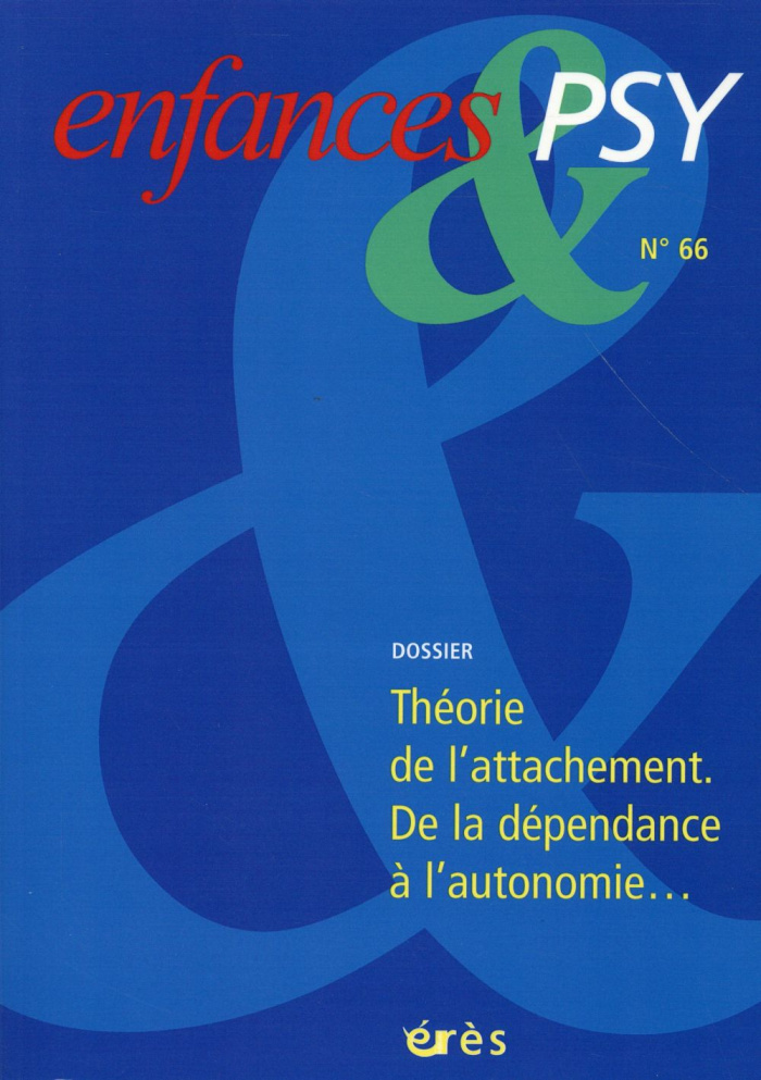 Enfances & psy N° 66/2015 : Théorie de l'attachement. De la dépendance à l'autonomie...
