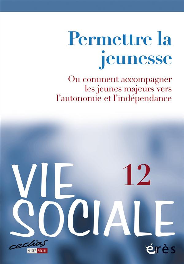 Vie Sociale N° 12 : Permettre la jeunesse ou comment accompagner les jeunes majeurs
