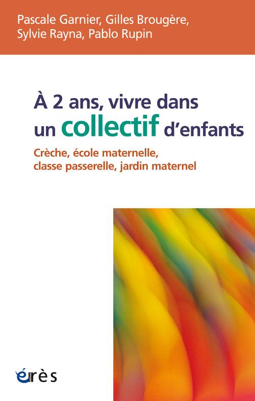 A 2 ans, vivre dans un collectif d'enfants. Crèche, école maternelle, classe passerelle, jardin mate
