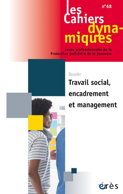 Les Cahiers dynamiques N° 68 : Travail social, encadrement et management