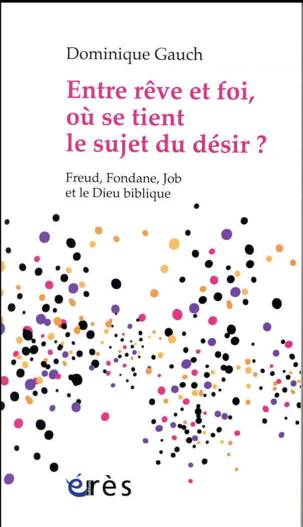 Entre rêve et foi, où se tient le sujet du désir ? Freud, Fondane, Job et le Dieu biblique