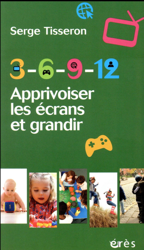 3-6-9-12. Apprivoiser les écrans et grandir, Edition revue et augmentée