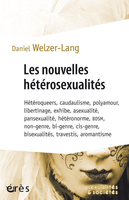 Les nouvelles hétérosexualités. Hétéroqueers, candaulisme, polyamour, libertinage, exhibe, asexualit