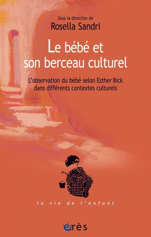 Le bébé et son berceau culturel. L'observation du bébé selon Esther Bick dans différents contextes c