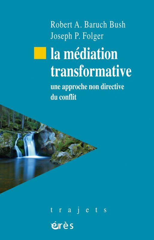 La médiation transformative. Une approche non directive du conflit