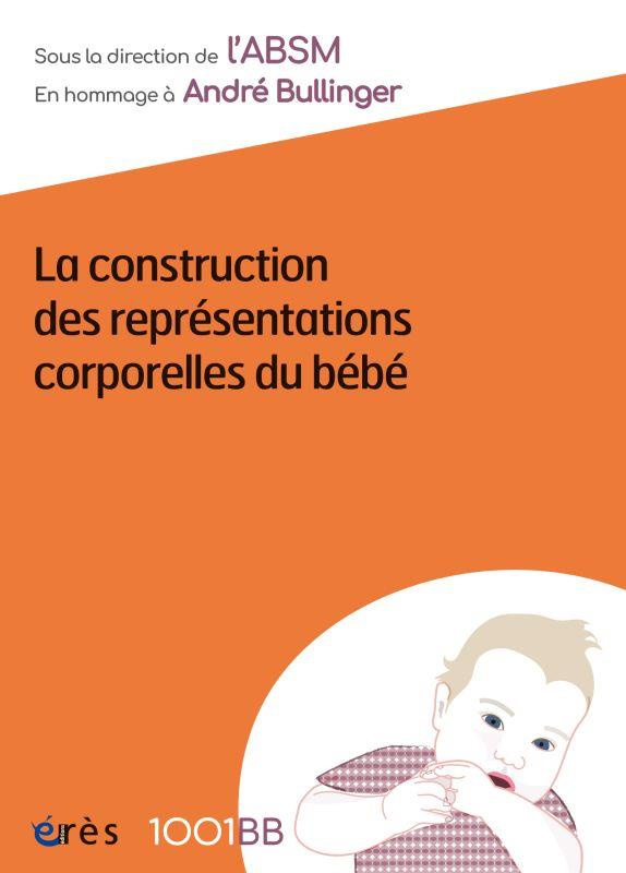 La construction des représentations corporelles du bébé. En hommage à André Bullinger