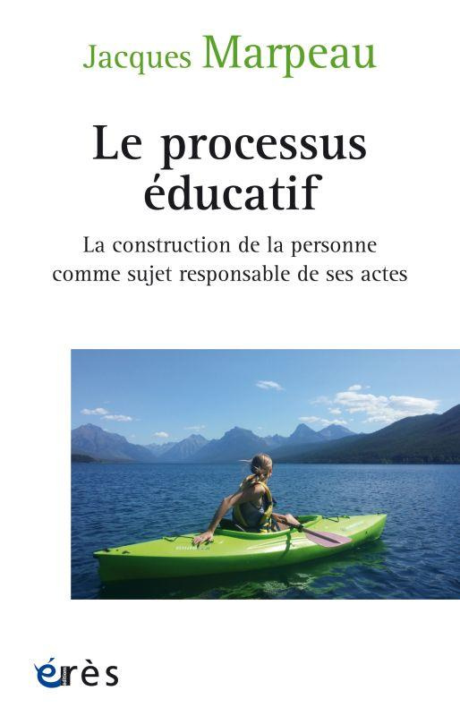 Le processus éducatif. La construction de la personne comme sujet responsable de ses actes, 2e éditi