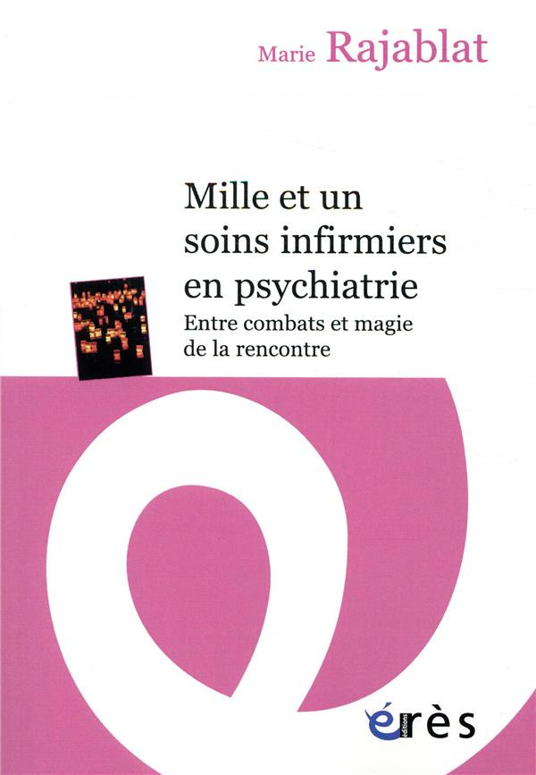 Mille et un soins infirmiers en psychiatrie. Entre combats et magie de la rencontre