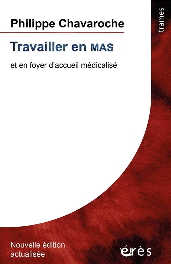Travailler en MAS. Et en foyer d'accueil médicalisé, Edition actualisée