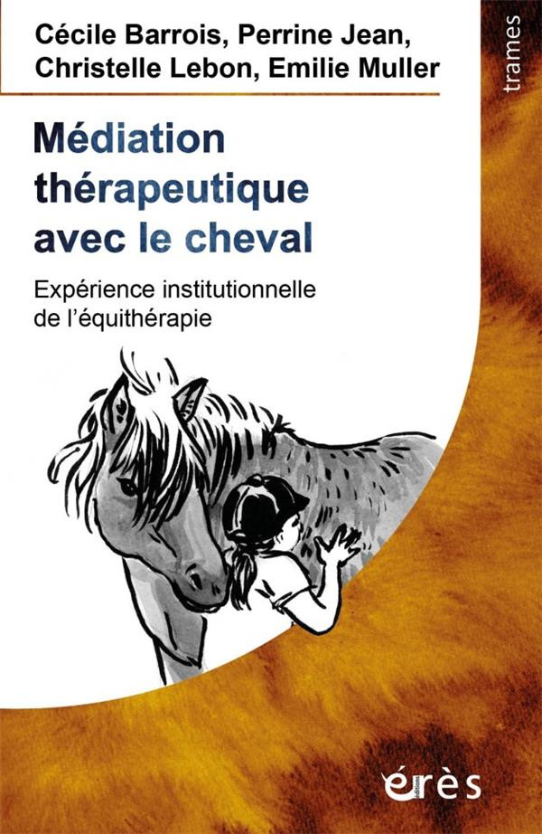 Médiation thérapeutique avec le cheval. Expérience institutionnelle de l'équithérapie