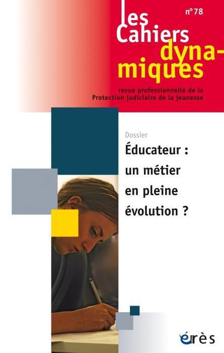 Les Cahiers dynamiques N° 78 : Educateur : un métier en pleine évolution ?