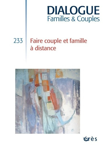 Dialogue N° 233, septembre 2021 : Faire couple et famille à distance