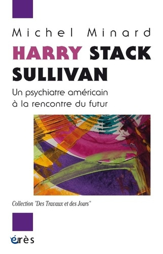 Harry Stack Sullivan. Un psychiatre américain à la rencontre du futur