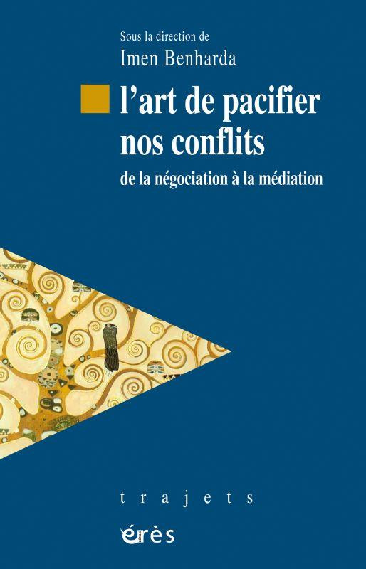 L'art de pacifier nos conflits. De la négociation à la médiation