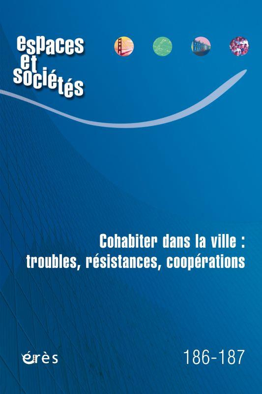 Espaces et sociétés N° 186-187, décembre 2022 : Cohabiter dans la ville : troubles, résistances, coo