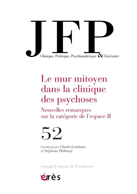 Journal Français de Psychiatrie N° 52 : Le mur mitoyen dans la clinique des psychoses. Nouvelles rem