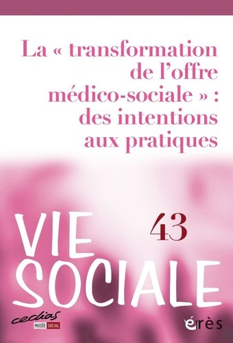 Vie Sociale N° 43 : La "transformation de l'offre médico-sociale" : des intentions aux pratiques