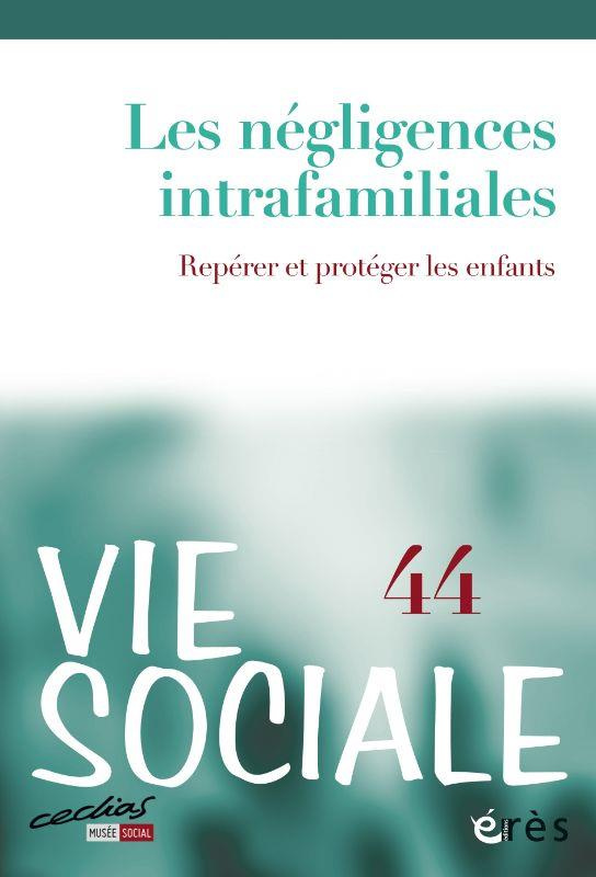Vie Sociale N° 44 : Les négligences intrafamiliales. Repérer et protéger les enfants