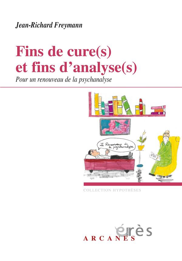 Fins de cure(s) et fins d'analyse(s). Pour un renouveau de la psychanalyse