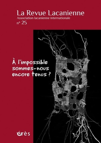 La Revue Lacanienne N° 25 : A l'impossible sommes-nous encore tenus ?