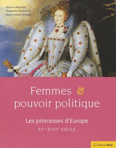 Femmes et pouvoir politique. Les princesses d'Europe XV-XVIIIe siècles