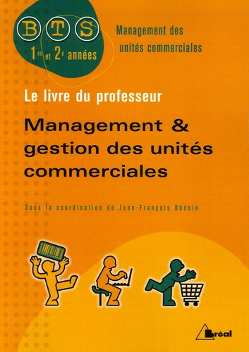 Management et gestion des unités commerciales BTS. Livre du professeur